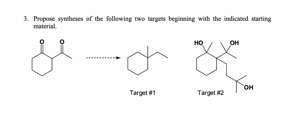 3. Propose syntheses of the following two targets beginning with the indicated starting
material.
Но
он
Target #1
Тон
Target #2