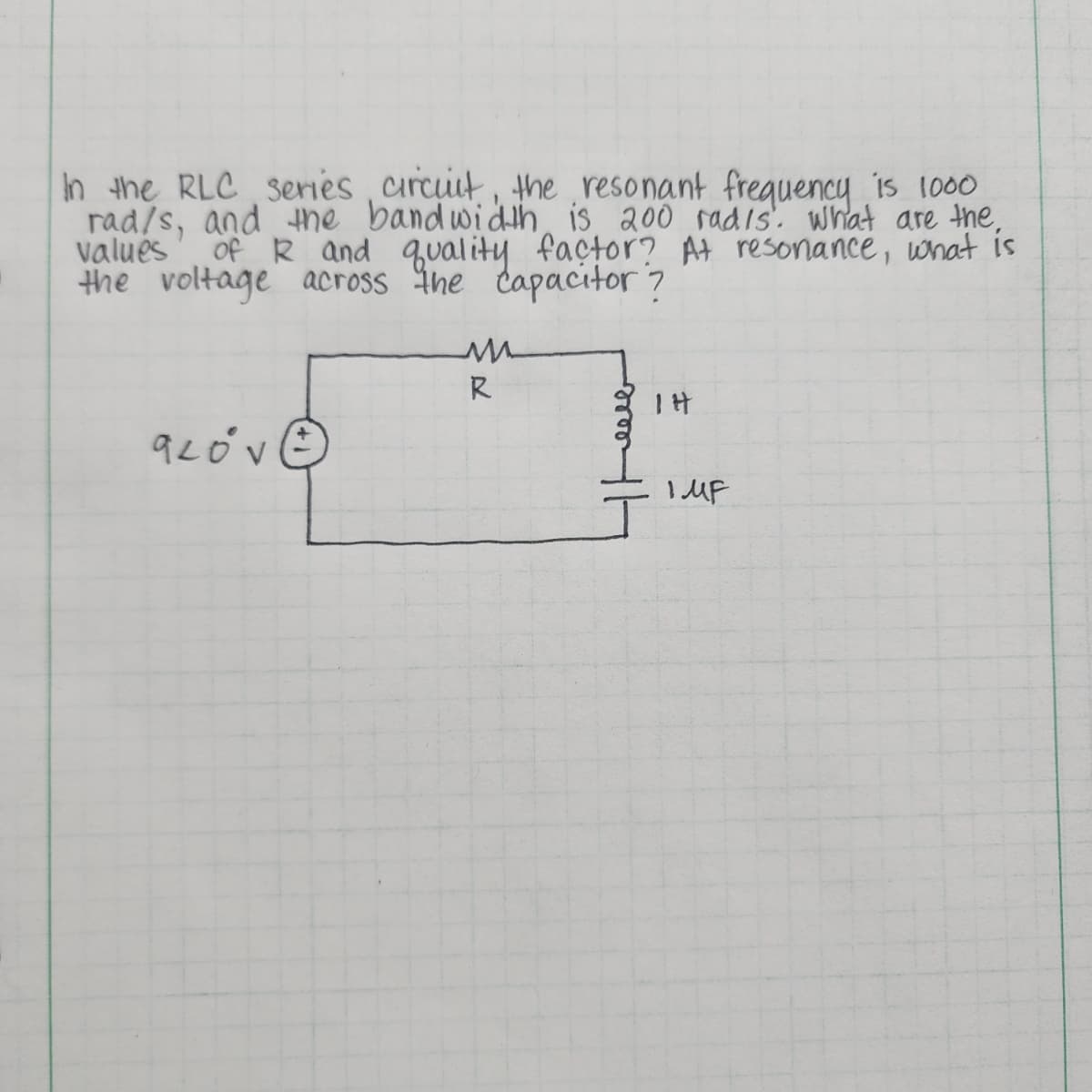 In the RLC series circuit, the resonant frequency is 1000
rad/s, and the bandwidth is 200 radis. What are the,
of R and quality factor? At resonance, what is
the voltage across the capacitor?
values
920°V
R
14
IMF