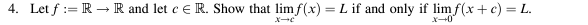 4. Let f RR and let cЄ R. Show that limf(x) = L if and only if lim f(x + c) = L.
x-e
x-0