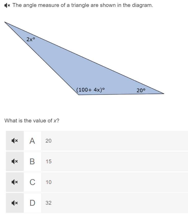 x The angle measure of a triangle are shown in the diagram.
What is the value of x?
X
x
2xº
X
A 20
B 15
C 10
D
32
(100+ 4x)°
20⁰