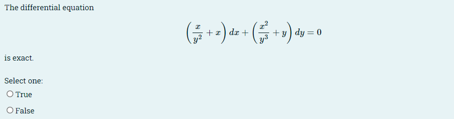 The differential equation
is exact.
Select one:
○ True
○ False
(+² + x) dx + (+) dy = 0