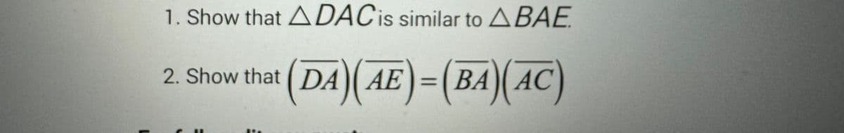 1. Show that ADAC is similar to ABAE
2. Show that (DA) (AE
(DA) (AE) = (BA)(AC)