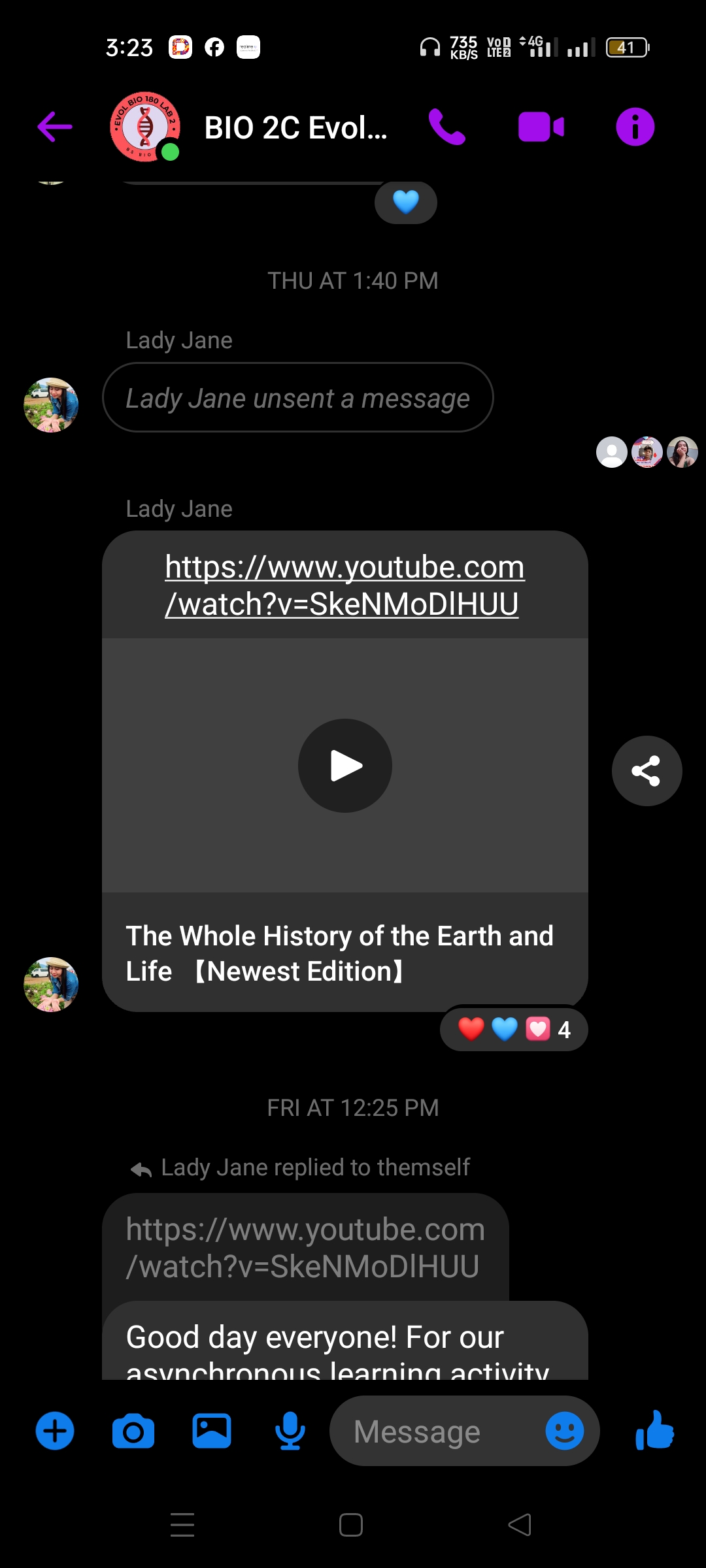 +
3:23
EVOL BIO
LAB 2
180 LAB
BIO 2C Evol...
735 VOD 4G
KB/S LTE 2
Lady Jane
THU AT 1:40 PM
Lady Jane unsent a message
Lady Jane
https://www.youtube.com
/watch?v=SkeNMODIHUU
The Whole History of the Earth and
Life 【Newest Edition]
FRI AT 12:25 PM
Lady Jane replied to themself
https://www.youtube.com
/watch?v=SkeNMODIHUU
Good day everyone! For our
asynchronous learning activity
Message
|||
4
41
-●
.