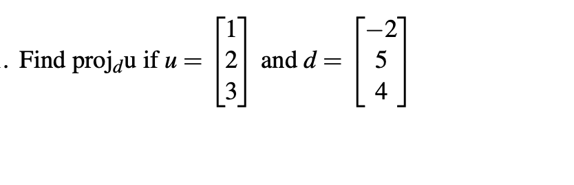 Find projɖu if u
2 and d =
5
3
4