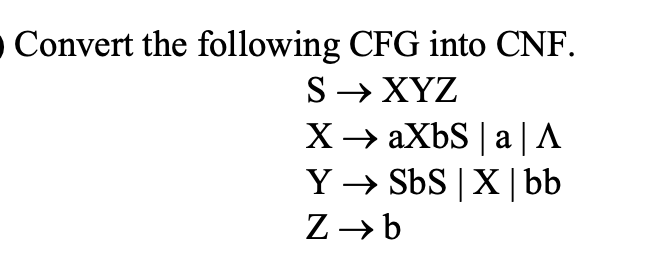O Convert the following CFG into CNF.
S→ XYZ
XaXbS | a |A
Y SbS X | bb
Z→ b
|
