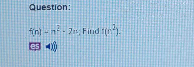 Question:
f(n) = n² - 2n; Find f(n).
es 4)
