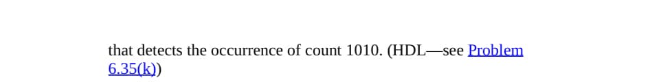 that detects the occurrence of count 1010. (HDL—see Problem
6.35(k))