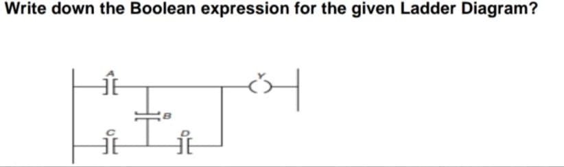 Write down the Boolean expression for the given Ladder Diagram?
