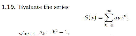 1.19. Evaluate the series:
where akk² - 1,
=
S(x) = Σ akxk,
k=0