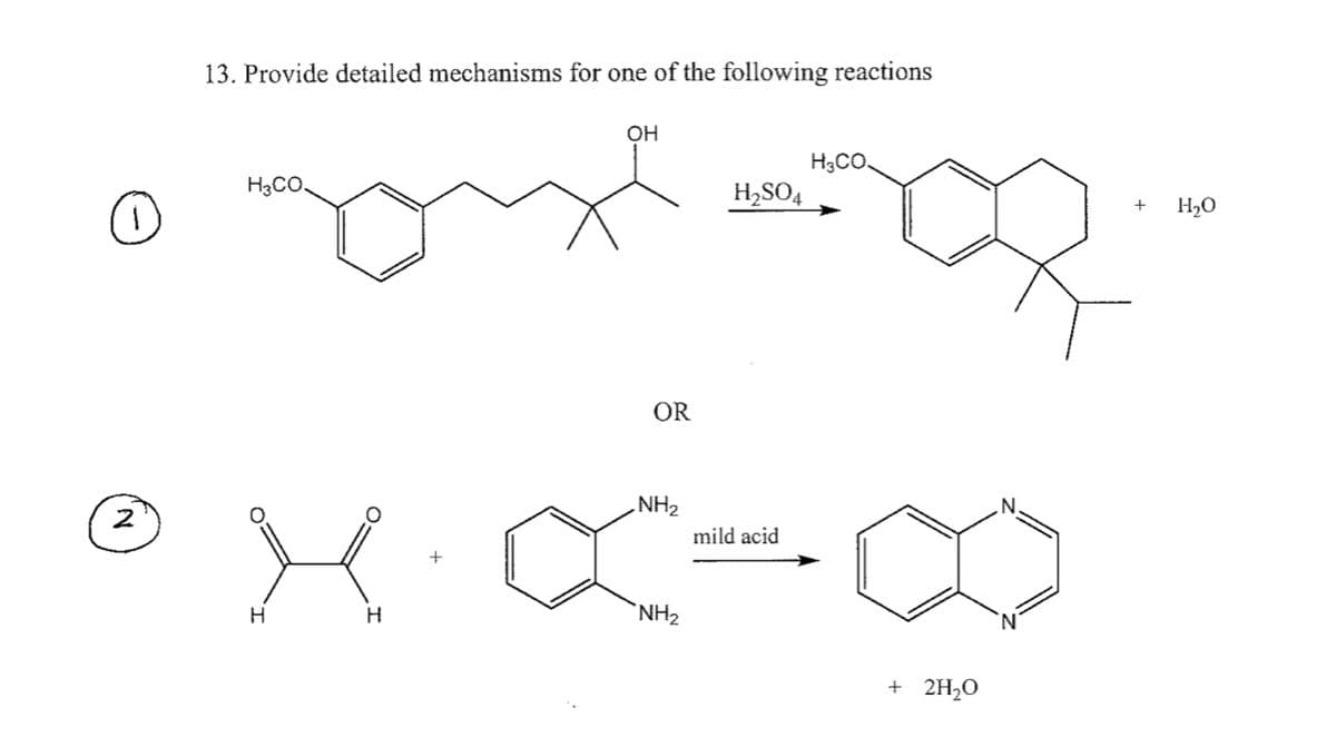 2
13. Provide detailed mechanisms for one of the following reactions
OH
H3CO.
OR
NH2
NH₂
H
H
H3CO.
H2SO4
+ H₂O
mild acid
+ 2H₂O