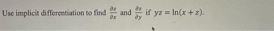 дх
Əz
and if yz = ln(x + z).
ду
дл
Use implicit differentiation to find