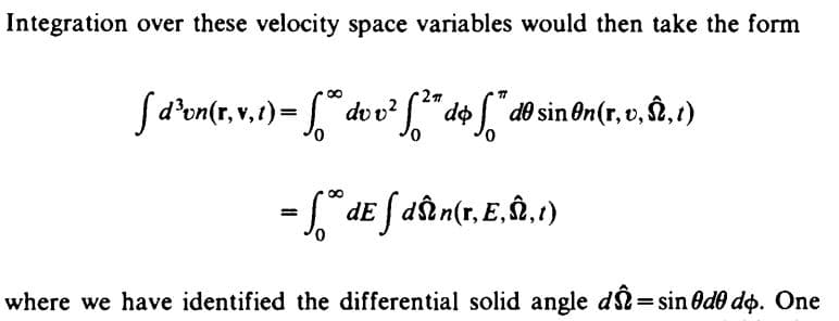 Integration over these velocity space variables would then take the form
[d³on(r, v.1)= [ do v² ²*do* dð sin On(r,v,,1)
dE
de
- de fdân(r. E.Â.1)
where we have identified the differential solid angle dŵ = sin 0d0 do. One