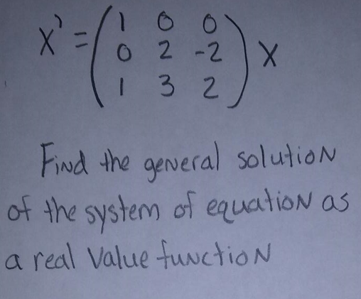 X'
11
02-2 X
1 3 2
Find the general solution
of the system of equation as
a real value function