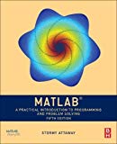 MATLAB: A Practical Introduction to Programming and Problem Solving - 5th Edition - by Stormy Attaway Ph.D.  Boston University - ISBN 9780128154793