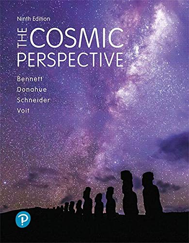 The Cosmic Perspective (9th Edition) - 9th Edition - by Jeffrey O. Bennett, Megan O. Donahue, Nicholas Schneider, Mark Voit - ISBN 9780134874364