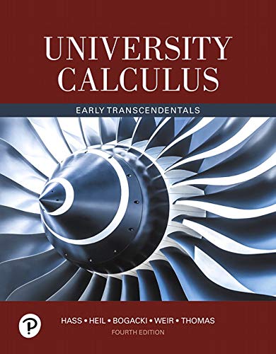 University Calculus: Early Transcendentals (4th Edition) - 4th Edition - by Joel R. Hass, Christopher E. Heil, Przemyslaw Bogacki, Maurice D. Weir, George B. Thomas Jr. - ISBN 9780134995540