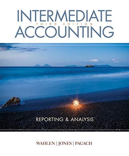 Intermediate Accounting: Reporting And Analysis - 3rd Edition - by James M. Wahlen, Jefferson P. Jones, Donald Pagach - ISBN 9781337788281