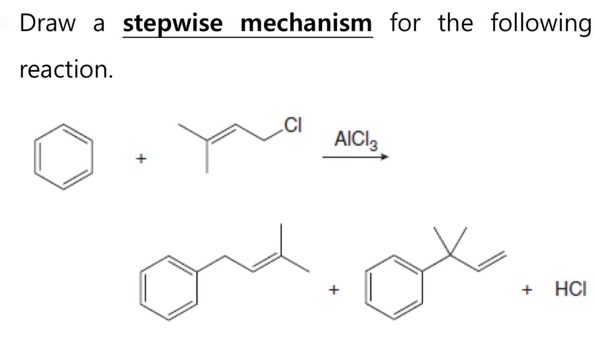 Draw a stepwise mechanism for the following
reaction.
CI
AICI3
+
ot
+
HCI