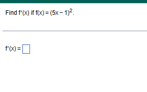 Find f'(x) if f(x) = (5x-1)².
f'(x) =