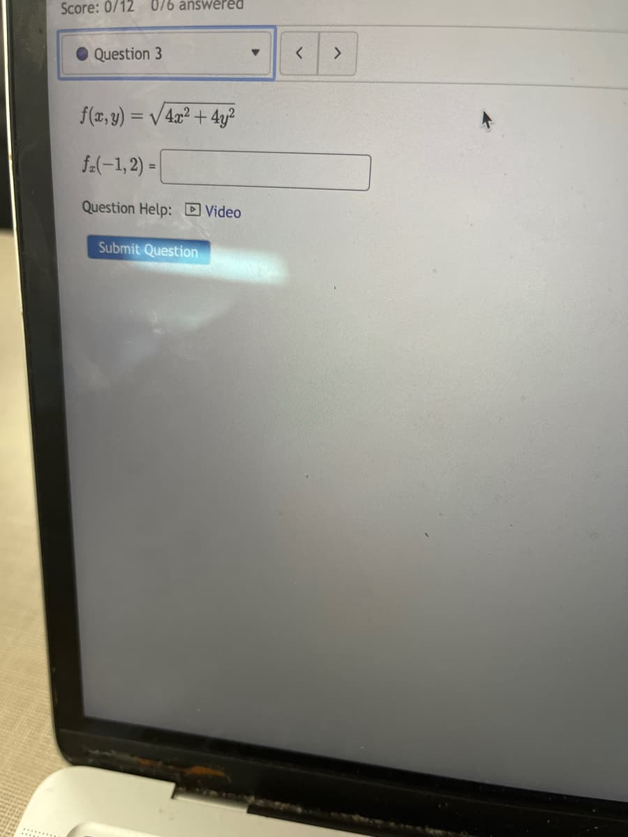 Score: 0/12 076 answered
Question 3
f(x,y) = √4x²+4y²
fa(-1,2)=
Question Help: Video
Submit Question
<
>