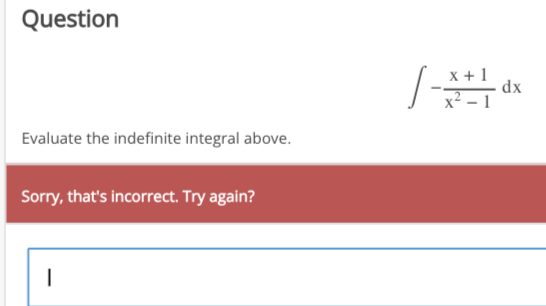 Question
Evaluate the indefinite integral above.
Sorry, that's incorrect. Try again?
I
/-x+1dx