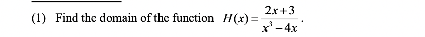 2х +3
(1) Find the domain of the function H(x) =
х — 4х
