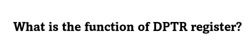 What is the function of DPTR register?