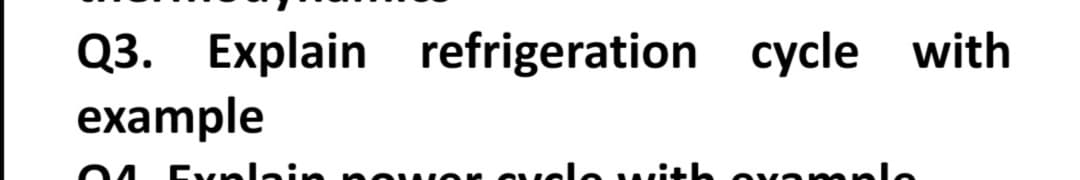 Q3. Explain refrigeration cycle with
example
Explain nou
ar evele with
