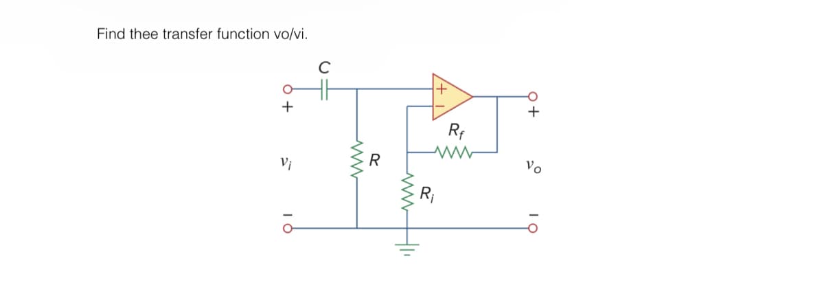 Find thee transfer function vo/vi.
+
Vi
10
C
ㅔ
H-
Ri
Rf
+
Vo