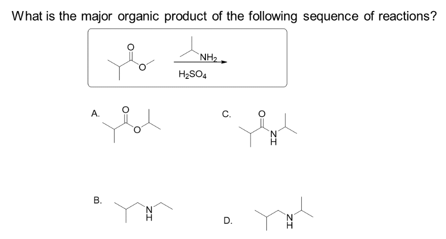What is the major organic product of the following sequence of reactions?
Yot
A.
B.
ZI
NH₂
H₂SO4
C.
D.
ZI
ZI