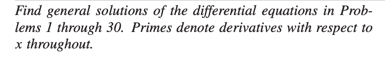 Find general solutions of the differential equations in Prob-
lems 1 through 30. Primes denote derivatives with respect to
x throughout.
