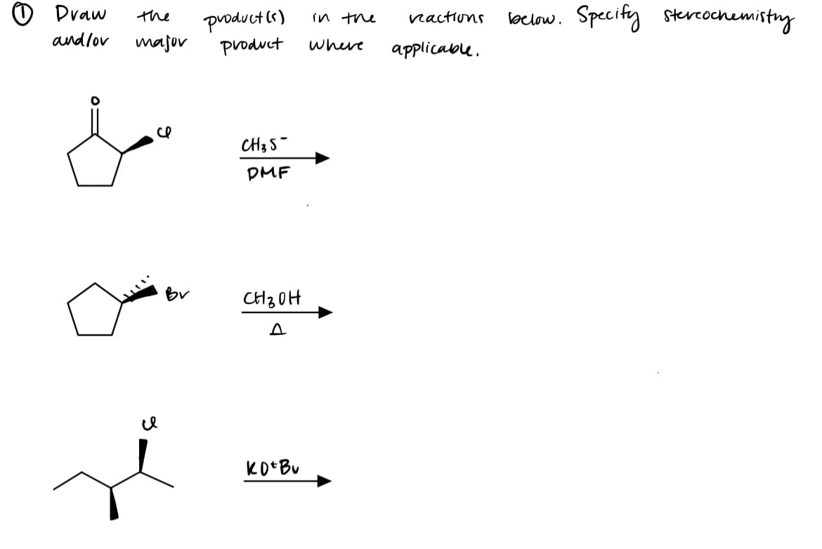 Draw
and/ov
the
major
ce
Bv
product(s)
product
CH 3 S
DMF
сызон
A
котви
in the
where
reactions
applicable.
below. Specify stereochemistry