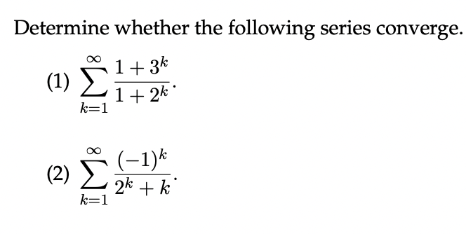 Determine whether the following series converge.
1+ 3k
1+2k
(1) Σ
k=1
(2) Σ
k=1
(−1)k
2k + k