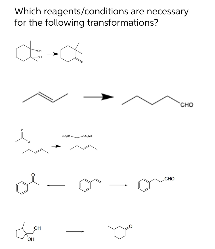 Which reagents/conditions are necessary
for the following transformations?
OH
OH
CHO
CO,Me
CO,Me
CHO
ОН
ОН
