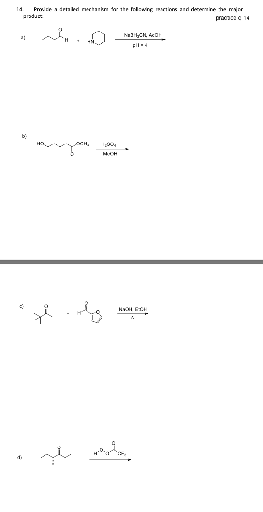 14. Provide a detailed mechanism for the following reactions and determine the major
product:
practice q 14
a)
b)
c)
d)
ساله
HN.
OCH3 H₂SO4
MeOH
Helg
NaBH₂CN, ACOH
pH = 4
NaOH, EtOH
maadonn بعد