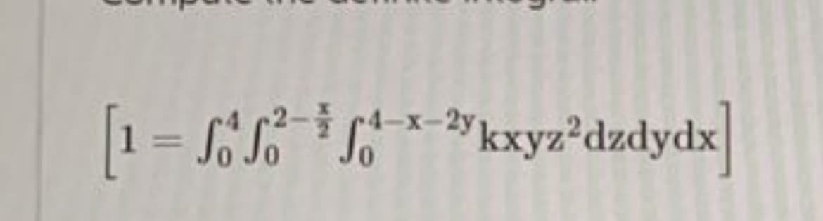 [1 = √ ² ¹2kxyz²dzdydx]