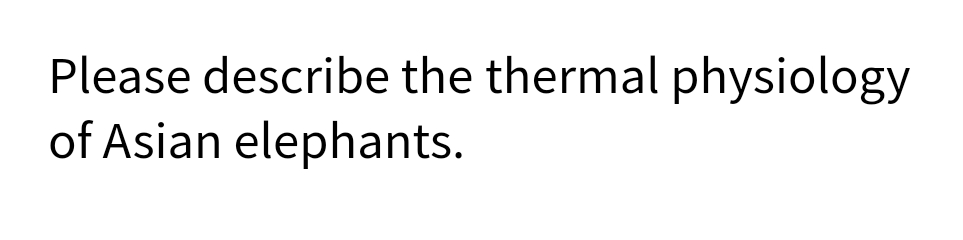 Please describe the thermal physiology
of Asian elephants.