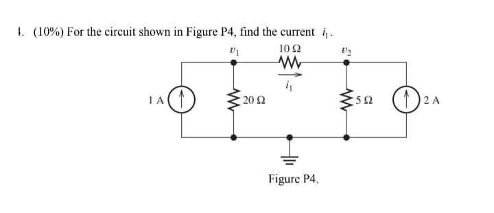 1. (10%) For the circuit shown in Figure P4, find the current i.
Ο
10 Ω
Μ
IA (1
20 Ω
Figure P4.
V2
www
5Ω
2 Α