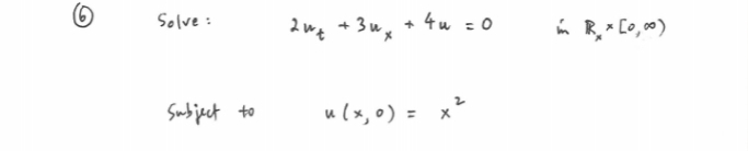 Solve:
Subject to
2wt+3ux
+
4u = 0
u (x,0) = x²
in Rx [0,00)