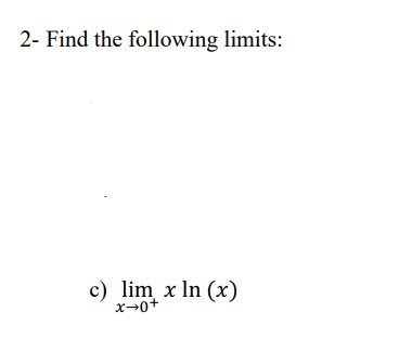 2- Find the following limits:
c) lim x ln (x)
x→0+