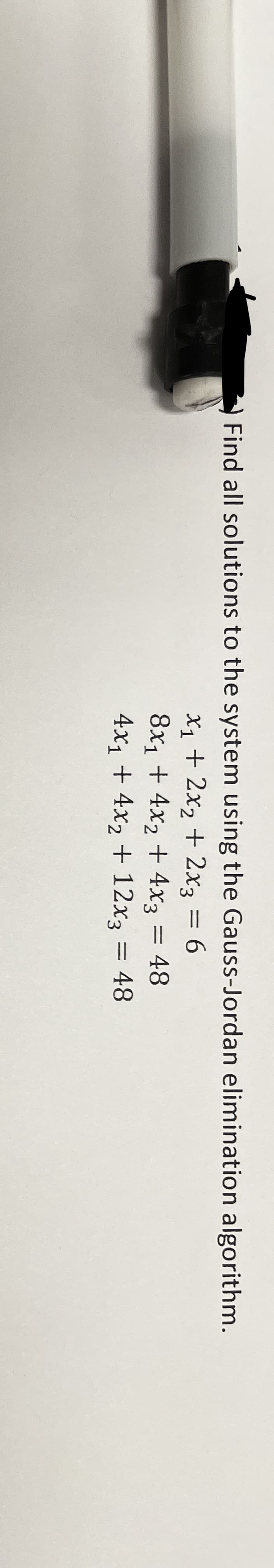 Find all solutions to the system using the Gauss-Jordan elimination algorithm.
x₁ + 2x₂ + 2x3 = 6
8x₁ + 4x₂ + 4x3 = 48
4x₁ + 4x2 + 12x3
= 48