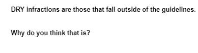 DRY infractions are those that fall outside of the guidelines.
Why do you think that is?