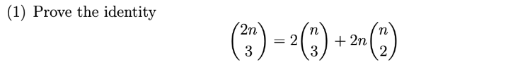 (1) Prove the identity
2n
(²3) = 2 ( ² ) + 27 (2)
2n