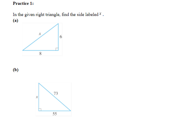 Practice 1:
In the given right triangle, find the side labeled *.
(a)
(b)
X
8
73
55