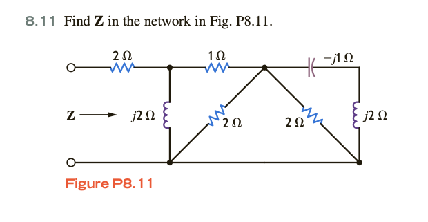 8.11 Find Z in the network in Fig. P8.11.
ΖΩ
1Ω
ww
z— j2Ω
Figure P8.11
ΖΩ
2Ω
- Ω
j2 Ω