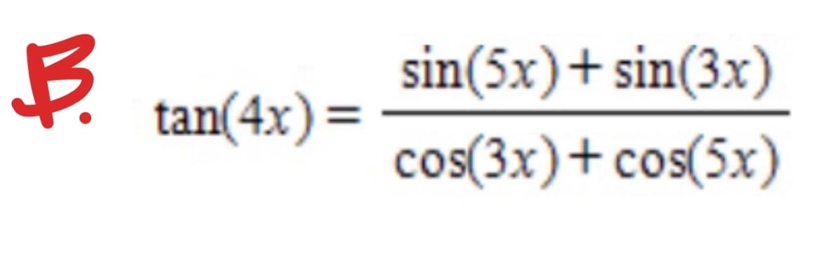sin(5x)+ sin(3x)
tan(4x)=
cos(3x)+cos(5x)

