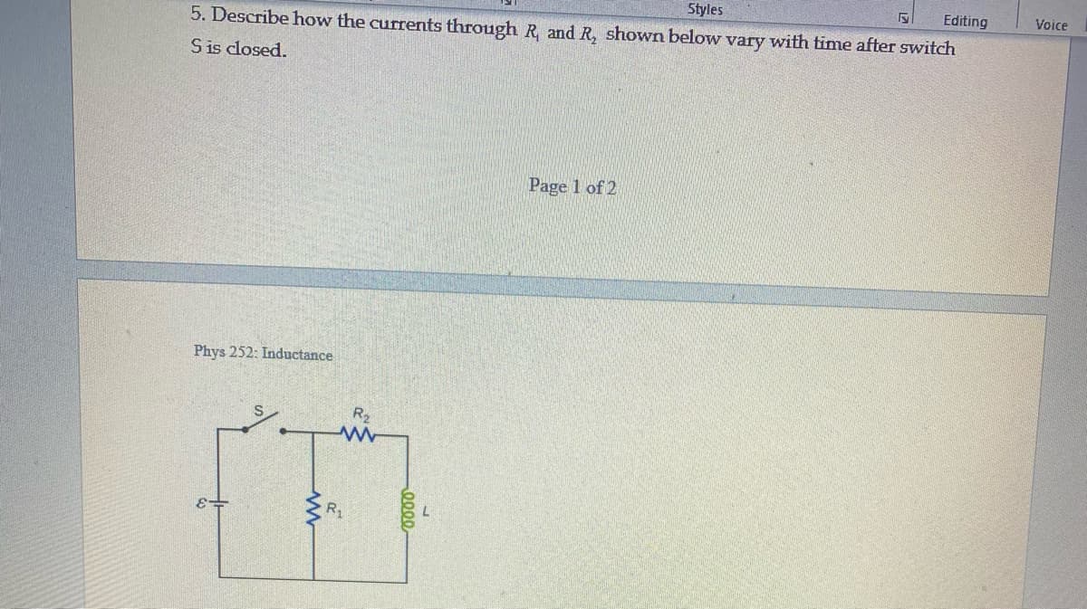 Styles
Editing
Voice
5. Describe how the currents through R and R, shown below vary with time after switch
Sis closed.
Page 1 of 2
Phys 252: Inductance
R2
