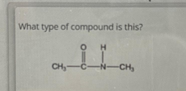 What type of compound is this?
H
CH, C-N-CH₂