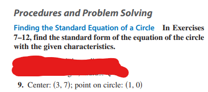 Procedures and Problem Solving
Finding the Standard Equation of a Circle In Exercises
7-12, find the standard form of the equation of the circle
with the given characteristics.
9. Center: (3, 7); point on circle: (1, 0)
