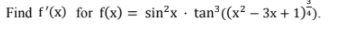 Find f'(x) for f(x) = sin?x · tan (x² – 3x + 1)5).
